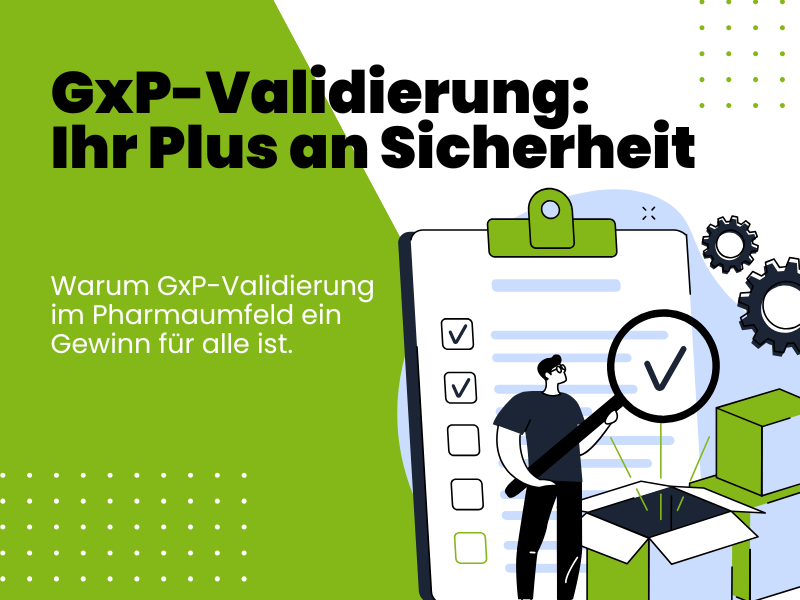 Validierung tut nicht weh – Warum GxP-Validierung im Pharmaumfeld ein Gewinn ist